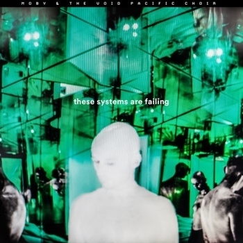 Moby and The Void Pacific Choir - These Systems Are Failing