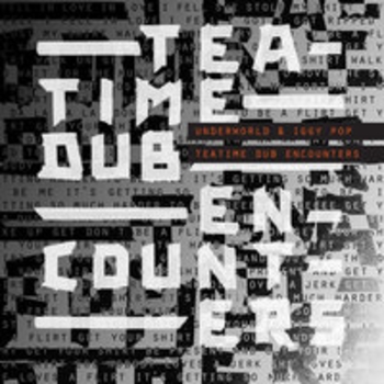 Iggy Pop and Underworld - Teatime Dub Encounters