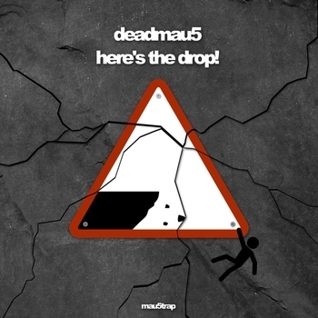 Deadmau5 - Here's the drop!