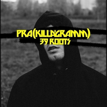 Pra(Killa'Gramm) - 39 Roots