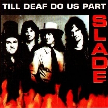 Slade - Till Deaf Do Us Part