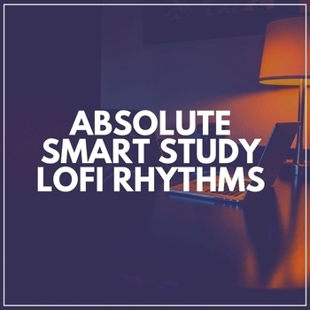 Lo-Fi for Studying feat Lofi Beats for Work, Lofi Quality Content - Absolute Smart Study Lofi Rhythms