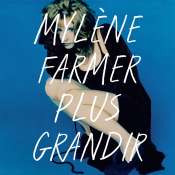 Mylene Farmer - Plus grandir - Best Of 1986 / 1996