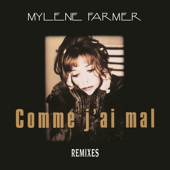 Mylene Farmer - Comme j'ai mal (Remixes)
