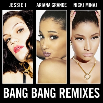 Ariana Grande feat Jessie J, Nicki Minaj - Bang Bang (Remixes)