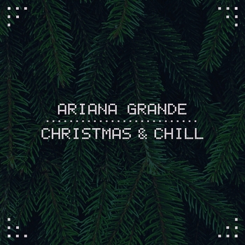 Ariana Grande - Christmas and Chill