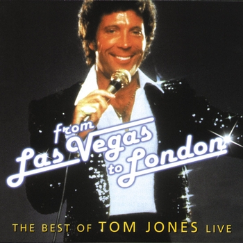 Tom Jones - From Las Vegas To London (The Best Of Tom Jones Live)