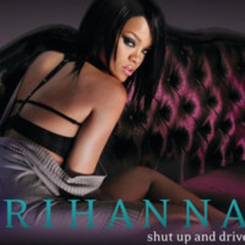 Rihanna - Shut Up and Drive