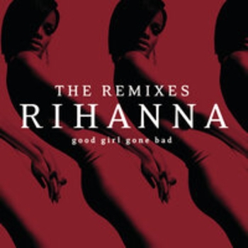 Rihanna - Good Girl Gone Bad: The Remixes