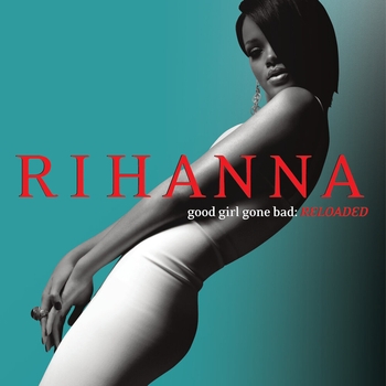 Rihanna - Good Girl Gone Bad: Reloaded
