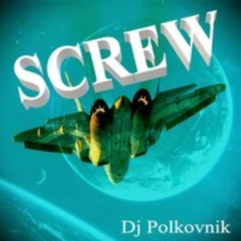 Dj Polkovnik - Screw