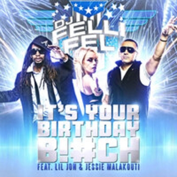 Lil Jon feat Dj Felli Fel, Jessie Malakouti - It's Your Birthday