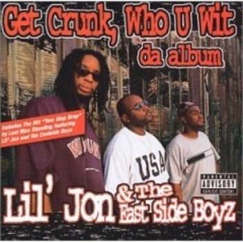 Lil Jon feat The East Side Boyz - Get Crunk, Who U Wit: Da Album