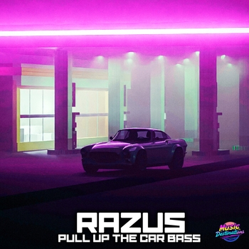 Razus - Pull Up The Car Bass