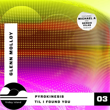 Glenn Molloy, Michael A, Sergio Vilas - Pyrokinesis / Til I Found You