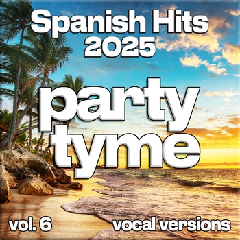 Party Tyme - Spanish Hits 2025, Vol. 6 (Vocal)