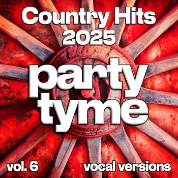 Party Tyme - Country Hits 2025, Vol. 6 (Vocal)
