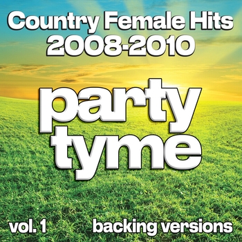Party Tyme - Country Female Hits 2008-2010, Vol. 1 (Backing)