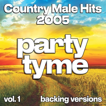 Party Tyme - Country Male Hits 2005, Vol. 1 (Backing)