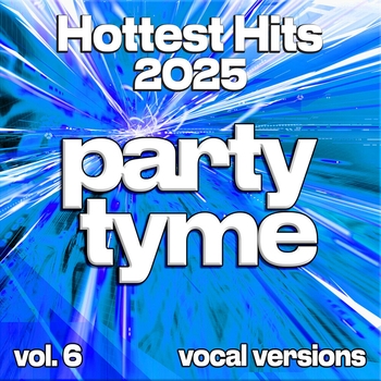 Party Tyme - Hottest Hits 2025, Vol. 6 (Vocal)
