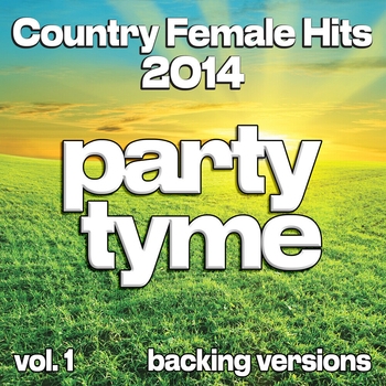 Party Tyme - Country Female Hits 2014, Vol. 1 (Backing)