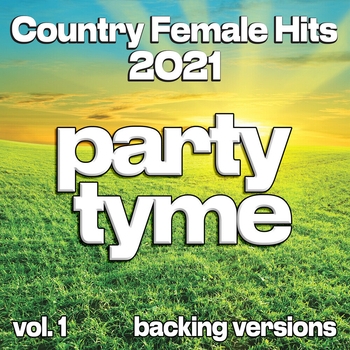Party Tyme - Country Female Hits 2021, Vol. 1 (Backing)
