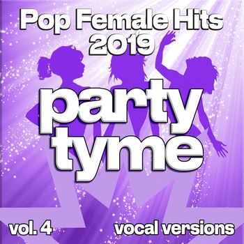 Party Tyme - Pop Female Hits 2019, Vol. 4 (Vocal)
