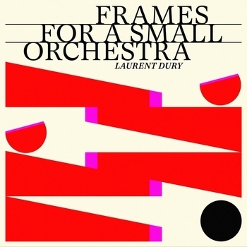 Laurent Dury - Frames for a Small Orchestra