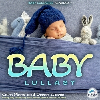 Baby Lullabies Academy, Baby Lullaby, Baby Sleep Music Dreamers - Baby Lullaby: Calm Piano and Ocean Waves For Sleep, Baby Lullabies Sleep Music, Newborn Sleep Aid and Music For Babies