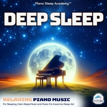 Piano Sleep Academy, Sleeping Music, Deep Sleep - Deep Sleep: Relaxing Piano Music For Sleeping, Calm Sleep Music and Music For Insomnia Sleep Aid