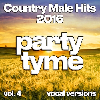 Party Tyme - Country Male Hits 2016, Vol. 4 (Vocal)