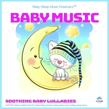 Baby Sleep Music Dreamers, Baby Lullaby, Baby Lullabies Academy - Baby Music: Soothing Baby Lullabies, Soft Piano Baby Lullaby Music For Baby Sleep, Newborn Baby Sleep Aid and Baby Sleep Music