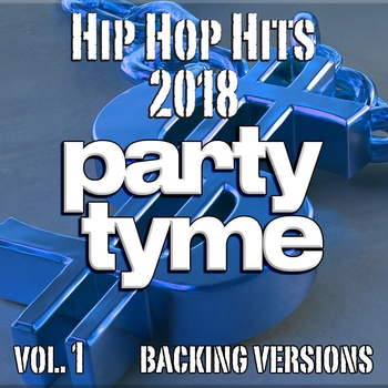 Party Tyme - Hip Hop Hits 2018, Vol. 1 (Backing)