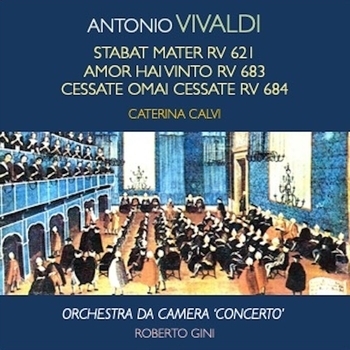 Caterina Calvi, Roberto Gini, Orchestra Da Camera 'Concerto', Антонио Вивальди - Vivaldi: Stabat Mater, RV 621 - Amor hai vinto, RV 683 - Cessate omai cessate, RV 684