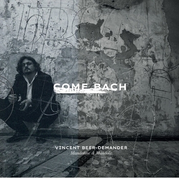 Vincent Beer-Demander, Johann Sebastian Bach - Come Bach