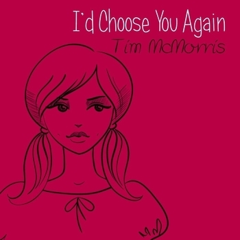 Tim McMorris - I'd Choose You Again