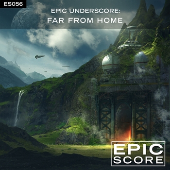 Epic Score - Epic Underscore:  Far From Home