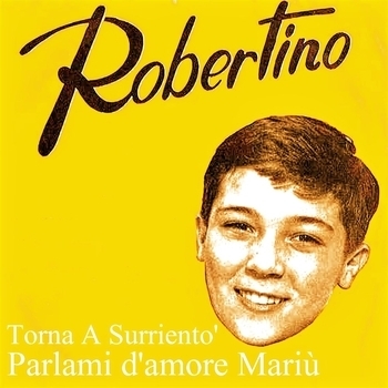 Robertino Loreti - Torna a Surriento' / Parlami d'amore Mariù