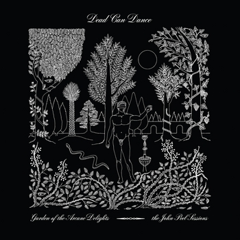Dead Can Dance - Garden of the Arcane Delights + Peel Sessions