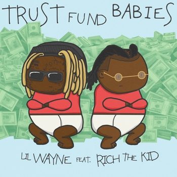 Lil Wayne, Rich The Kid - Trust Fund Babies