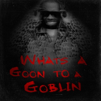 Lil Wayne - What's A Goon To A Goblin?