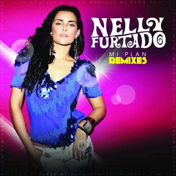 Nelly Furtado - Mi Plan Remixes