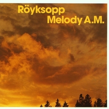 Röyksopp - Melody A.M.