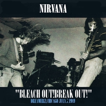 Nirvana - Bleach Out! Break Out! Chicago, 1989