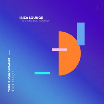 Deep House - Ibiza Lounge: There Is No Bad Weather