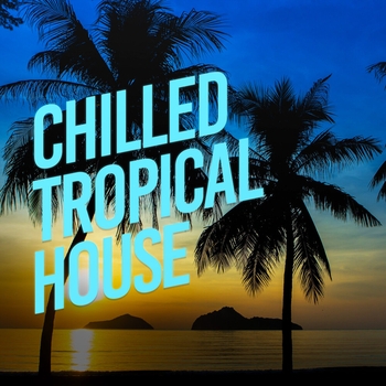 Deep House - Chilled Tropical House