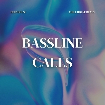 Deep House - Bassline Calls: Chill House Beats