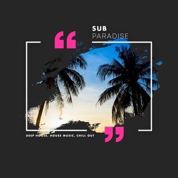 Deep House, House Music, Chill Out - Sub Paradise