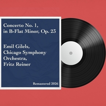 Эмиль Гилельс, Chicago Symphony Orchestra, Fritz Reiner - Concerto No. 1, in B-Flat Minor, Op. 23