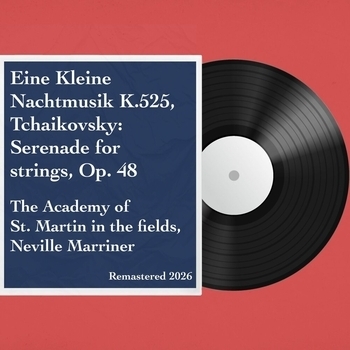 Academy of St. Martin in the Fields, Sir Neville Marriner - Eine Kleine Nachtmusik K.525, Tchaikovsky: Serenade for strings, Op. 48